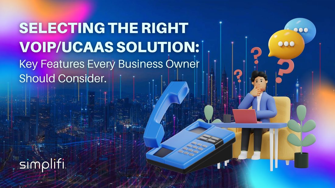 Selecting the right VoIP/UCaaS solution for your business